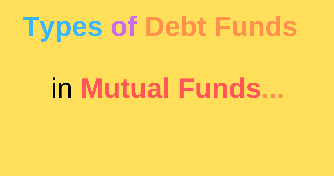 Debt Funds Types in India - After Sebi Categorization.